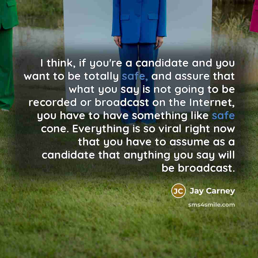 “I think, if you're a candidate and you want to…” quote by Jay Carney