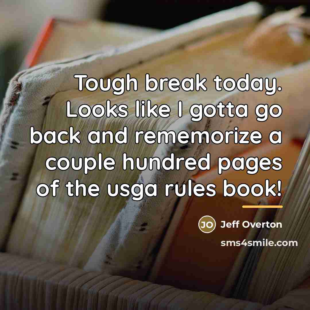 “Tough break today. Looks like I gotta go back and…” quote by Jeff Overton