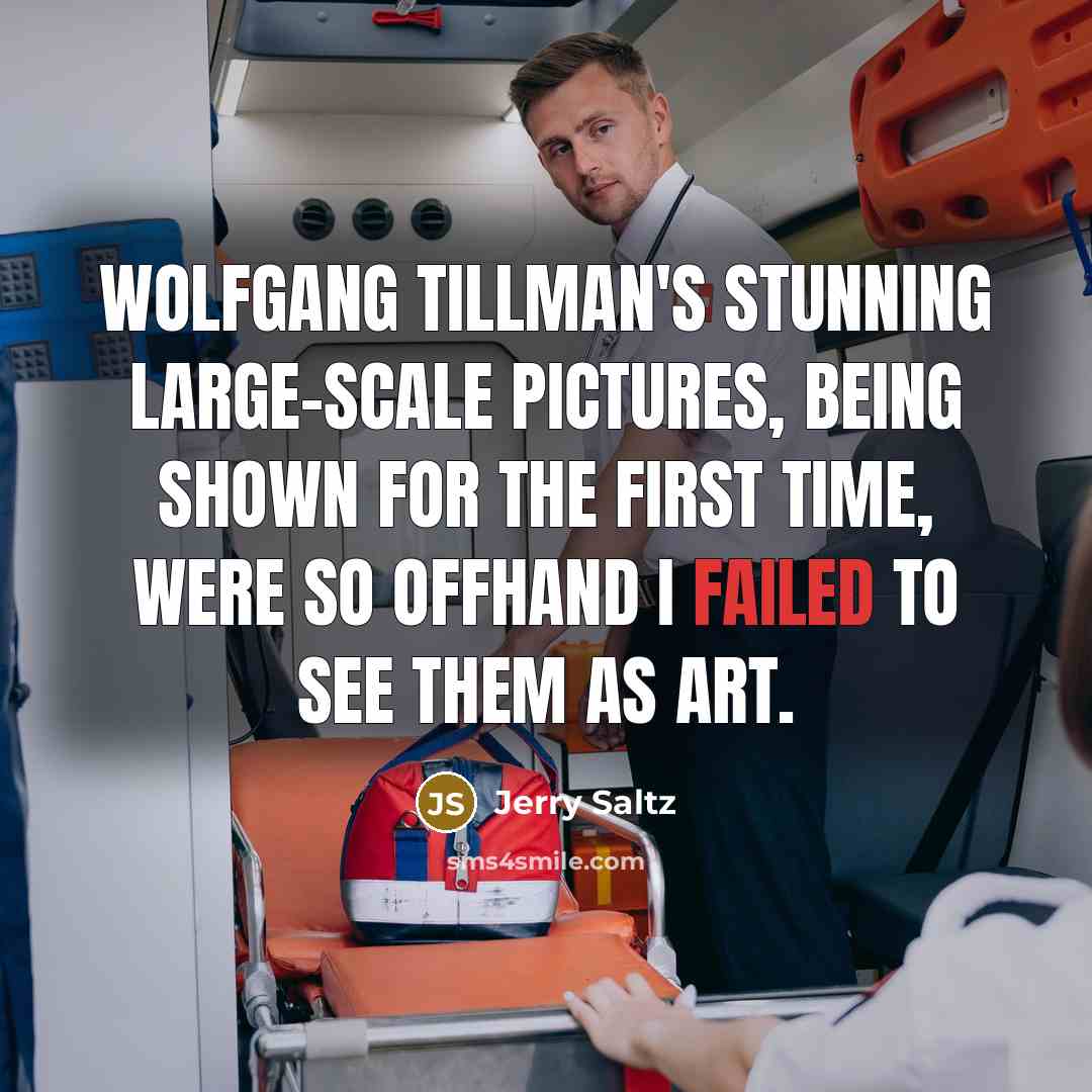 “Wolfgang Tillman's stunning large-scale pictures, being shown for the first…” quote by Jerry Saltz