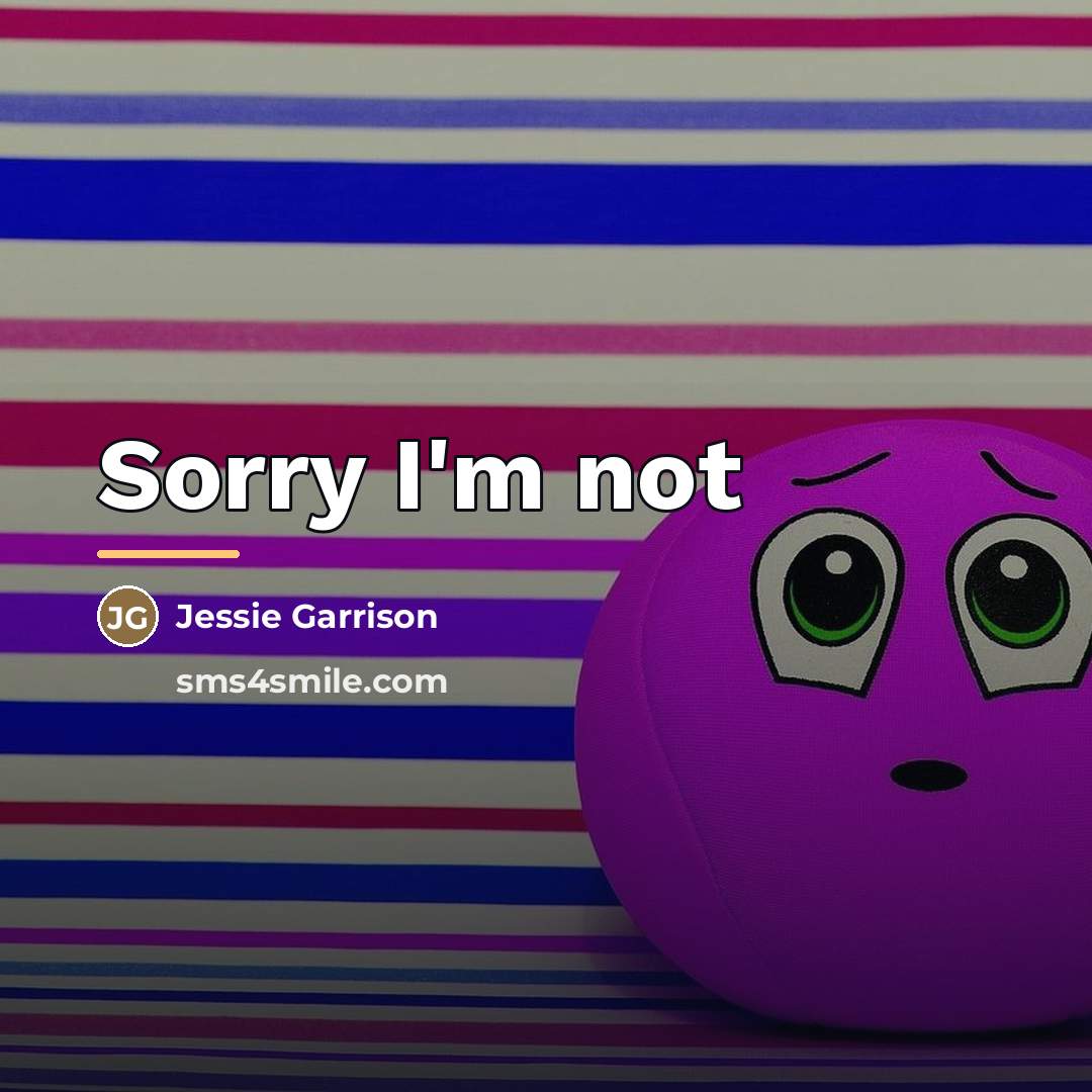 “Sorry I'm not…” quote by Jessie Garrison