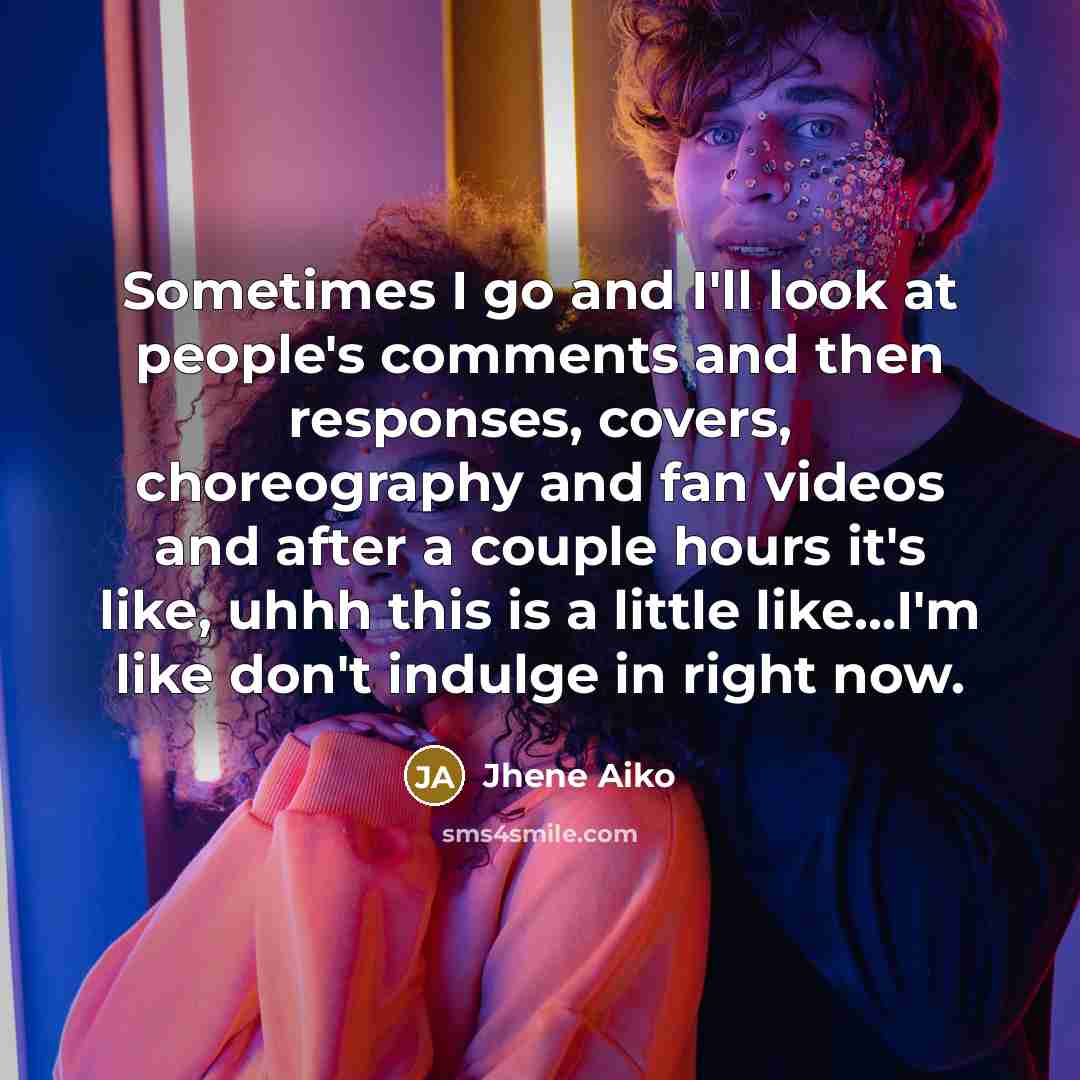 “Sometimes I go and I'll look at people's comments and…” quote by Jhene Aiko