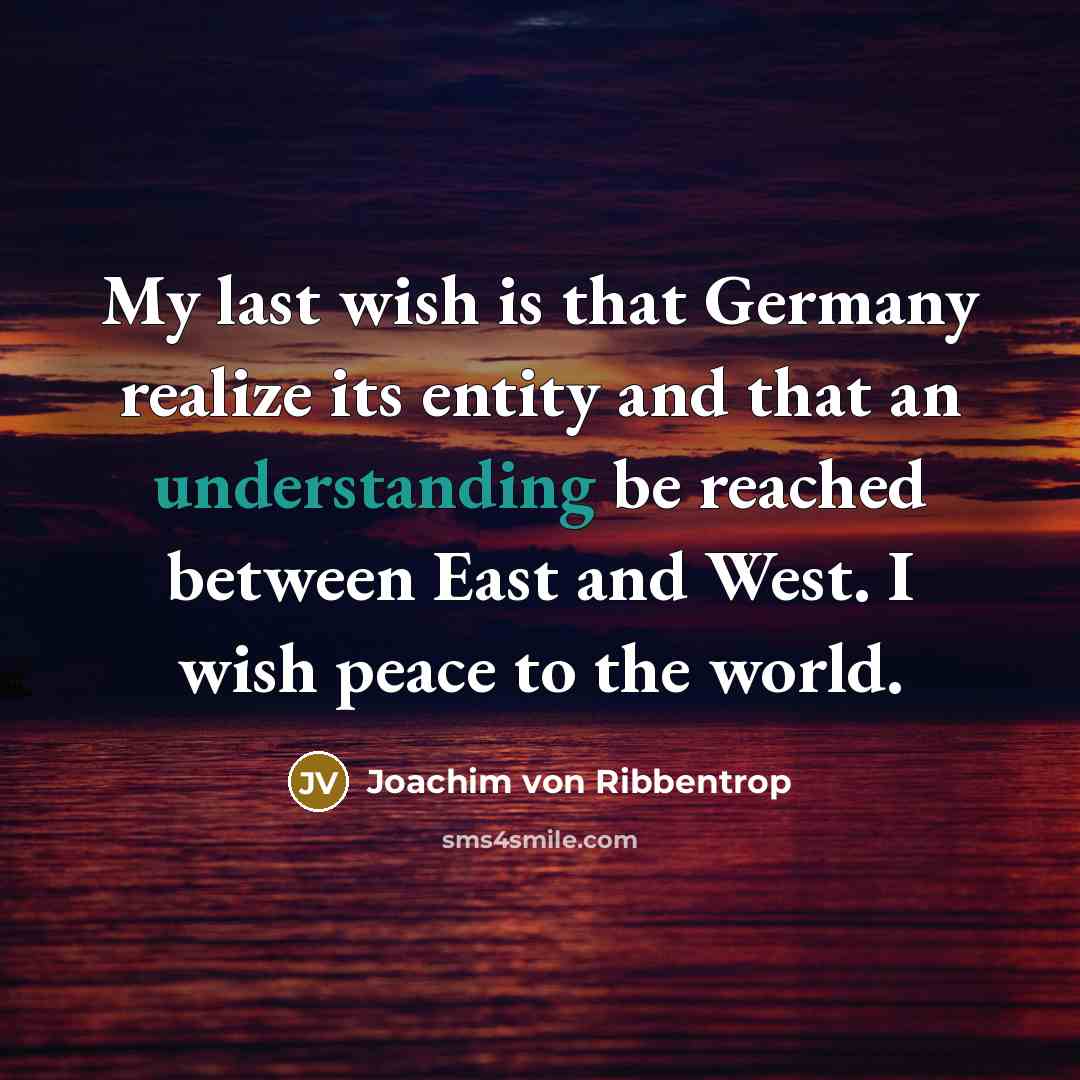 “My last wish is that Germany realize its entity and…” quote by Joachim von Ribbentrop