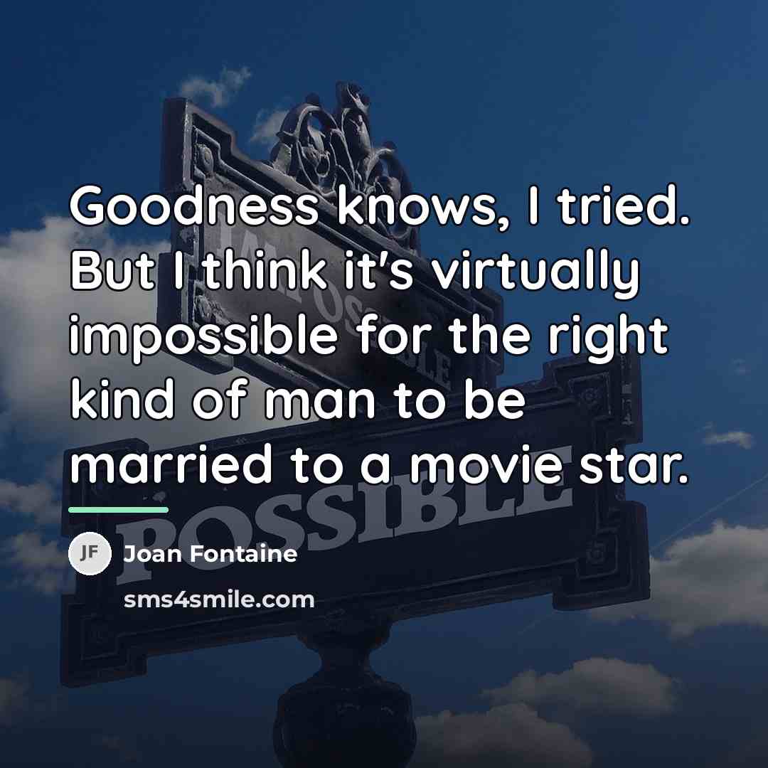 “Goodness knows, I tried. But I think it's virtually impossible…” quote by Joan Fontaine