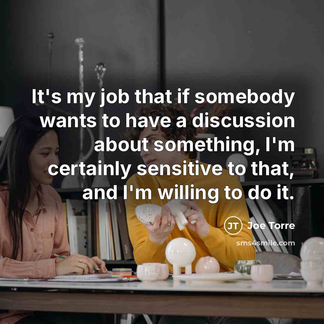 “It's my job that if somebody wants to have a…” quote by Joe Torre
