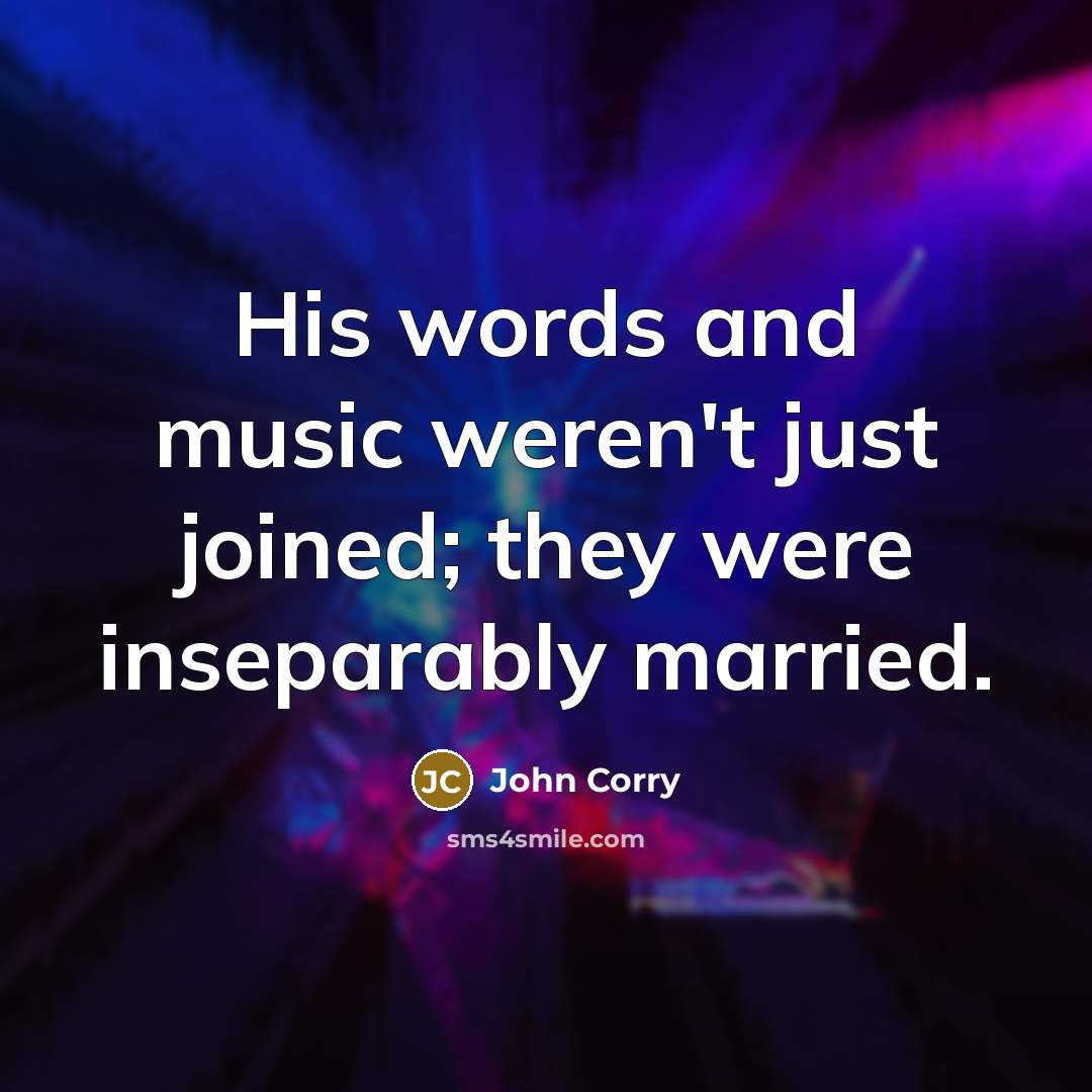 “His words and music weren't just joined; they were inseparably…” quote by John Corry