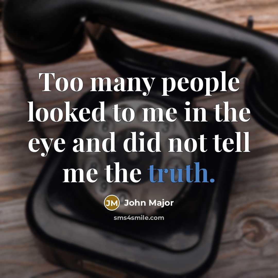 “Too many people looked to me in the eye and…” quote by John Major
