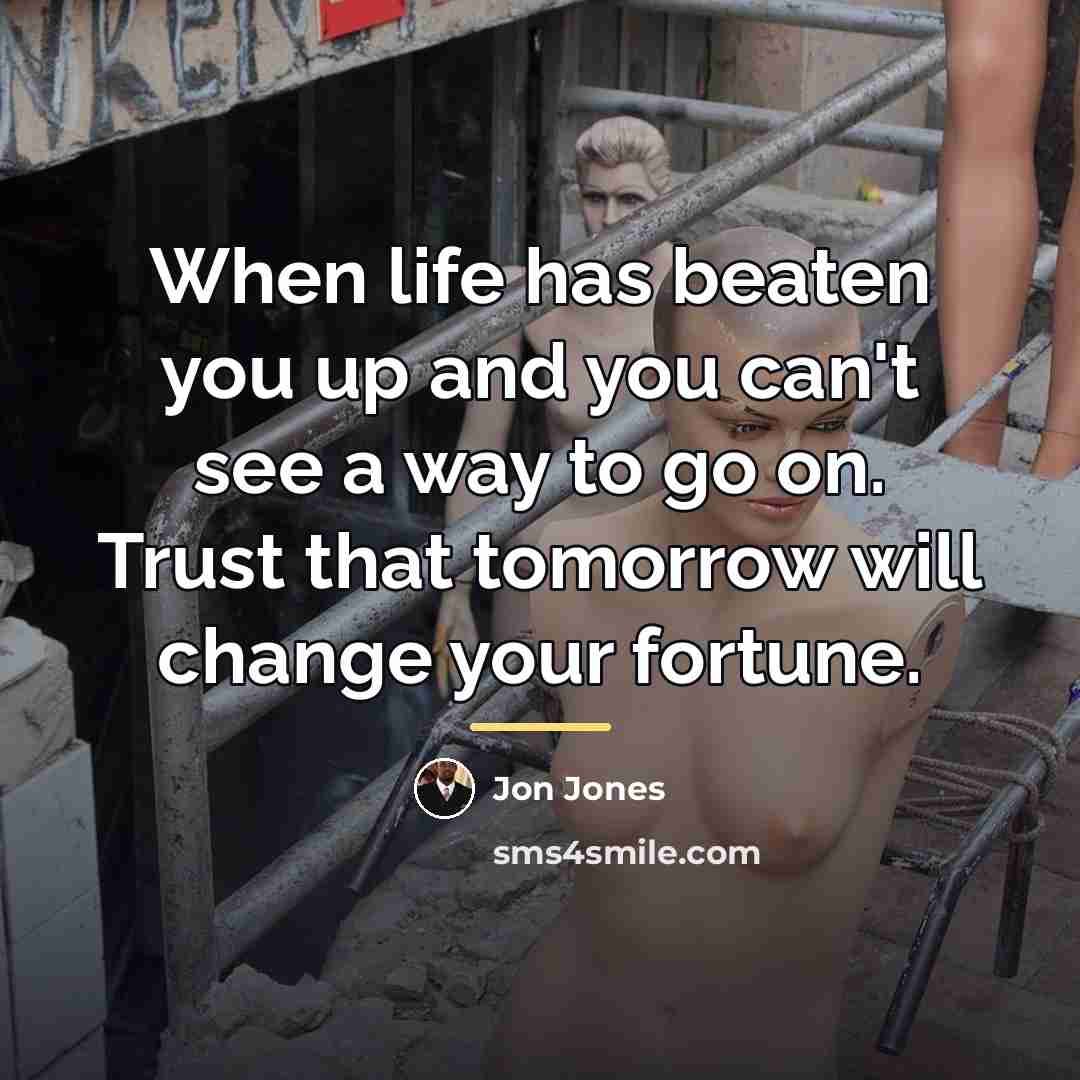 “When life has beaten you up and you can't see…” quote by Jon Jones