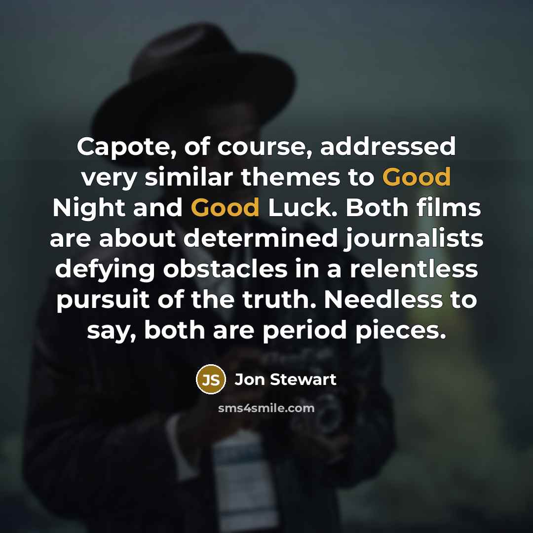 “Capote, of course, addressed very similar themes to Good Night…” quote by Jon Stewart