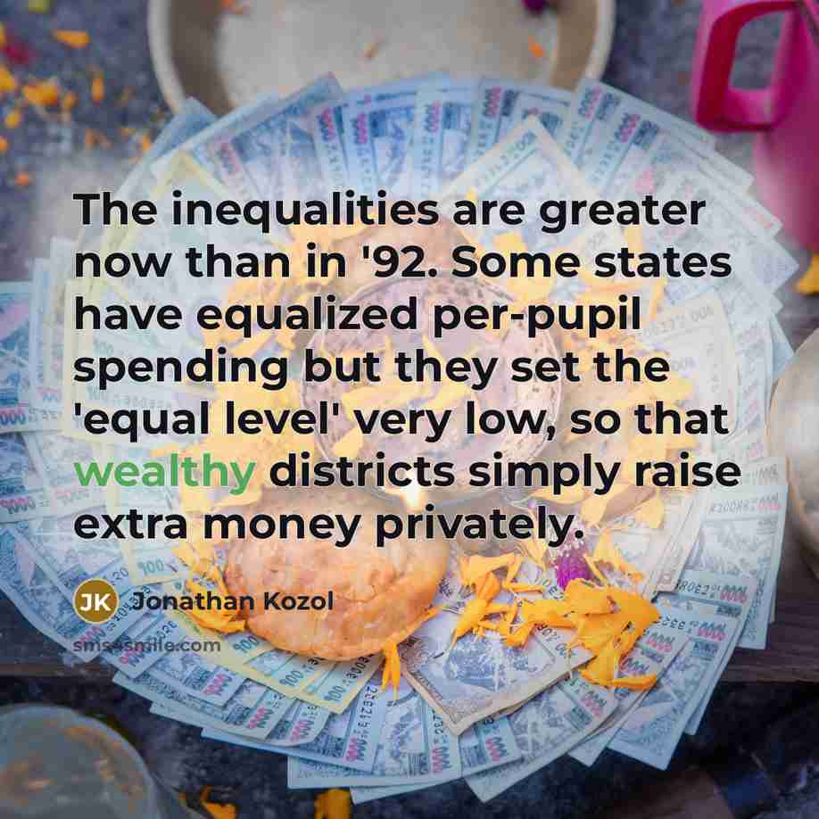 “The inequalities are greater now than in '92. Some states…” quote by Jonathan Kozol