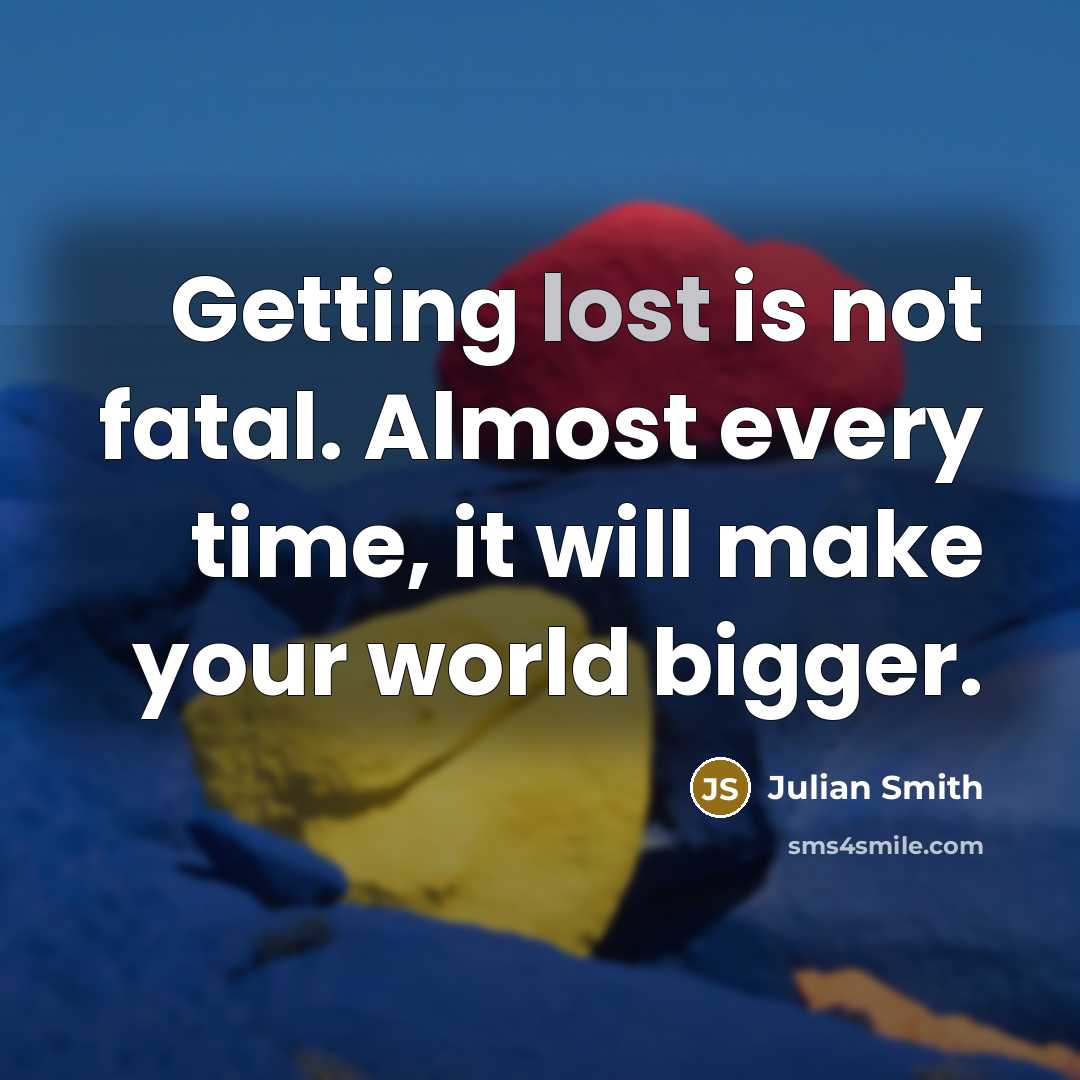 “Getting lost is not fatal. Almost every time, it will…” quote by Julian Smith