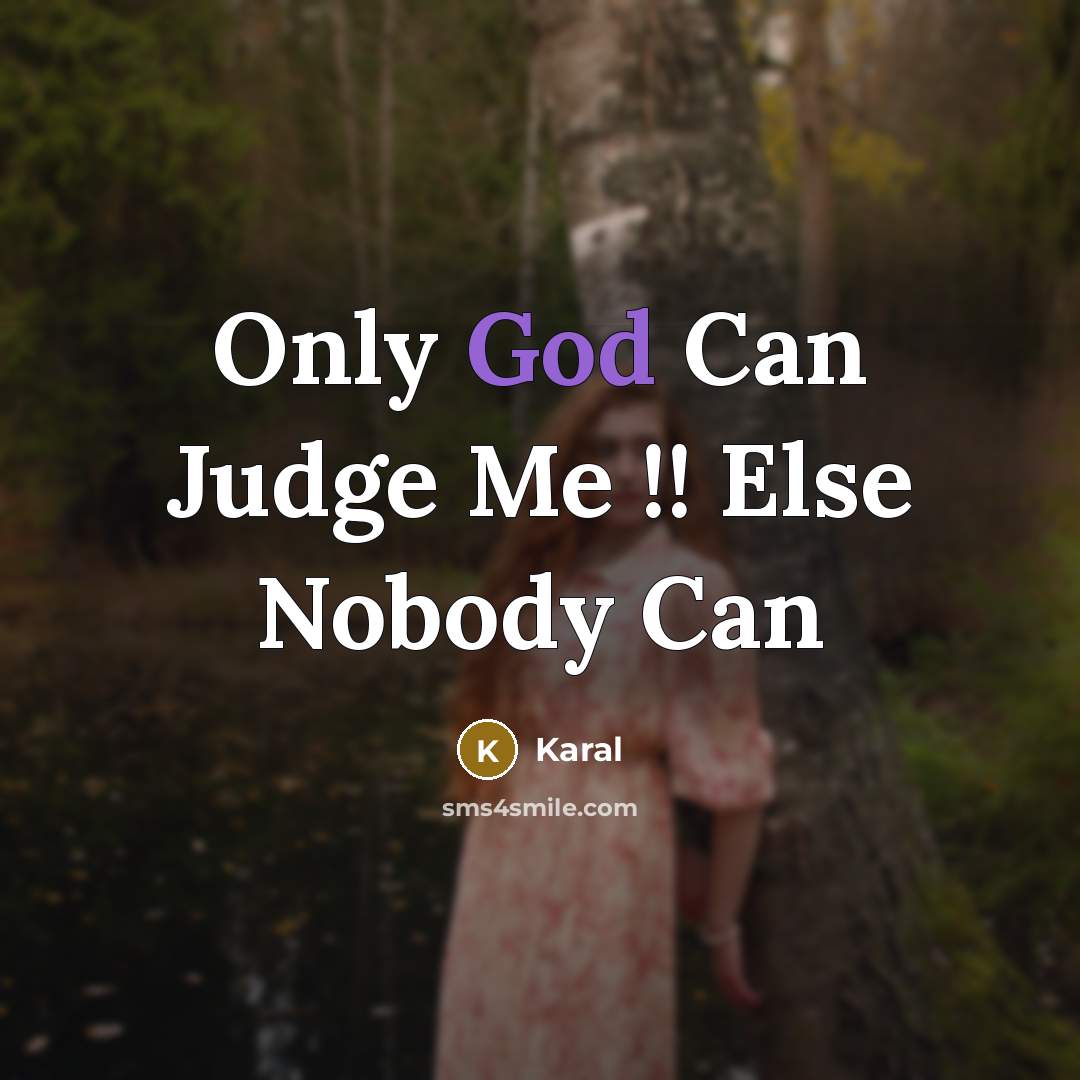 “Only God Can Judge Me !! Else Nobody Can…” quote by Karal