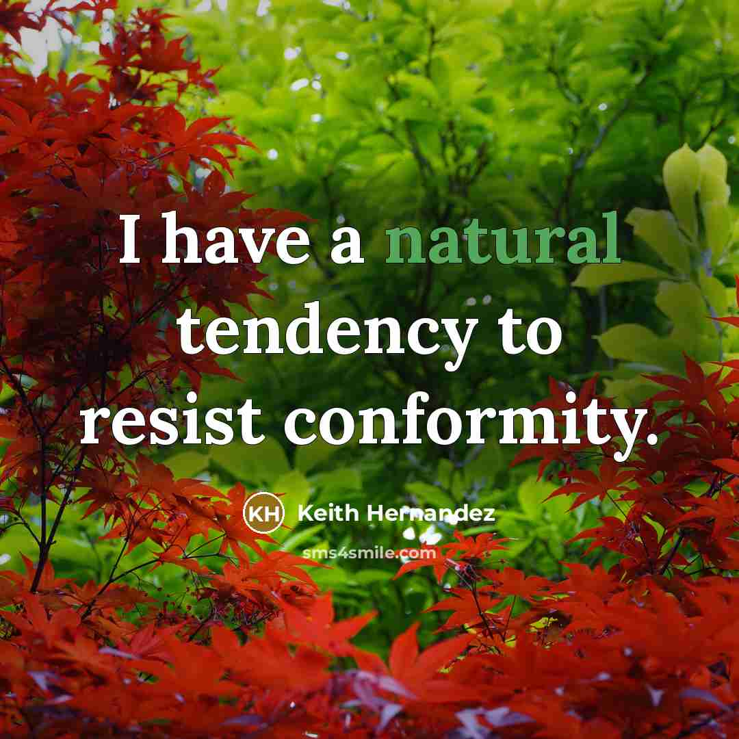 “I have a natural tendency to resist conformity.…” quote by Keith Hernandez