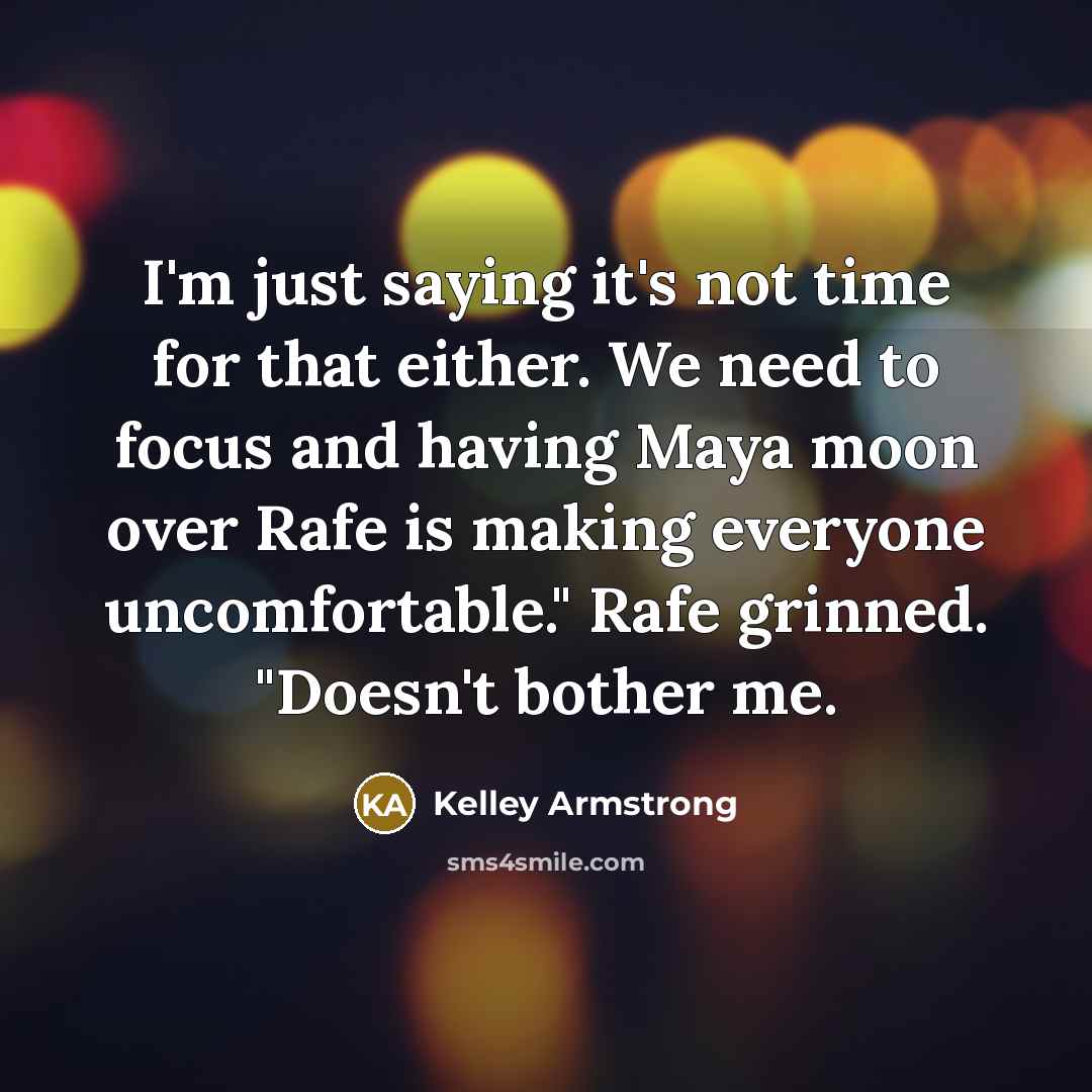 “I'm just saying it's not time for that either. We…” quote by Kelley Armstrong