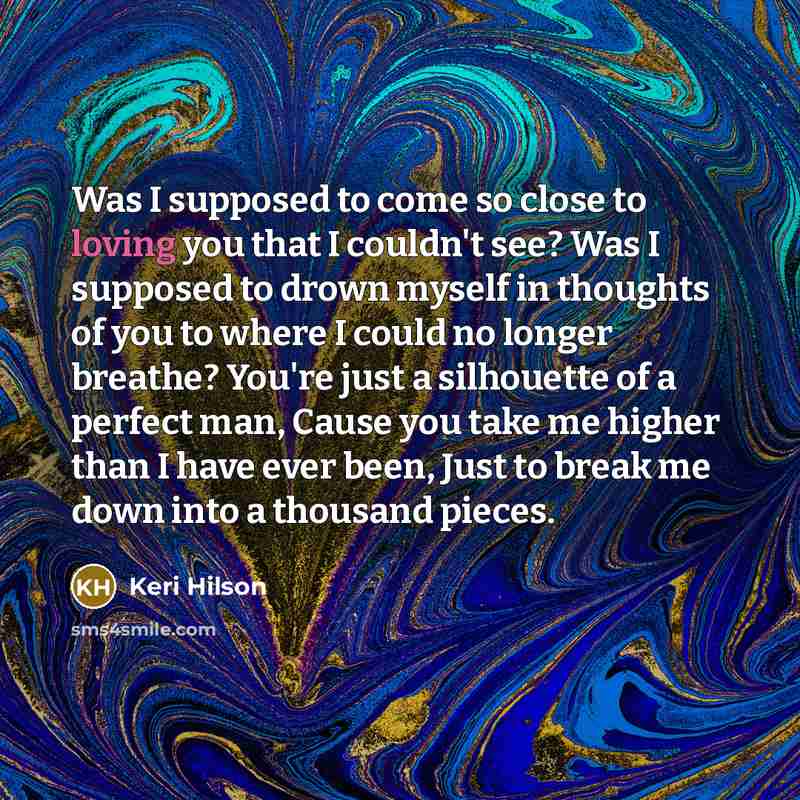 “Was I supposed to come so close to loving you…” quote by Keri Hilson