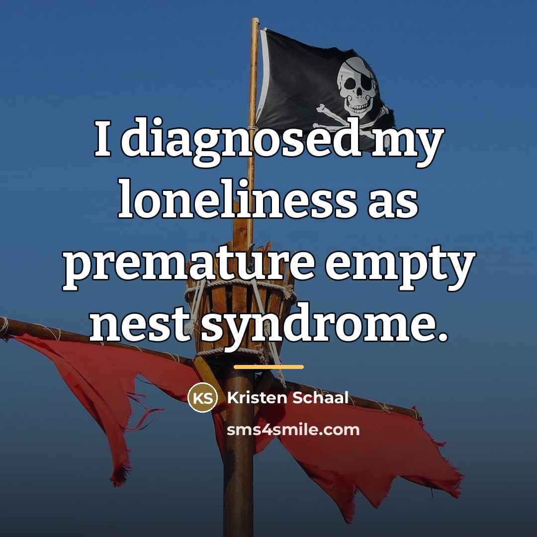 “I diagnosed my loneliness as premature empty nest syndrome.…” quote by Kristen Schaal
