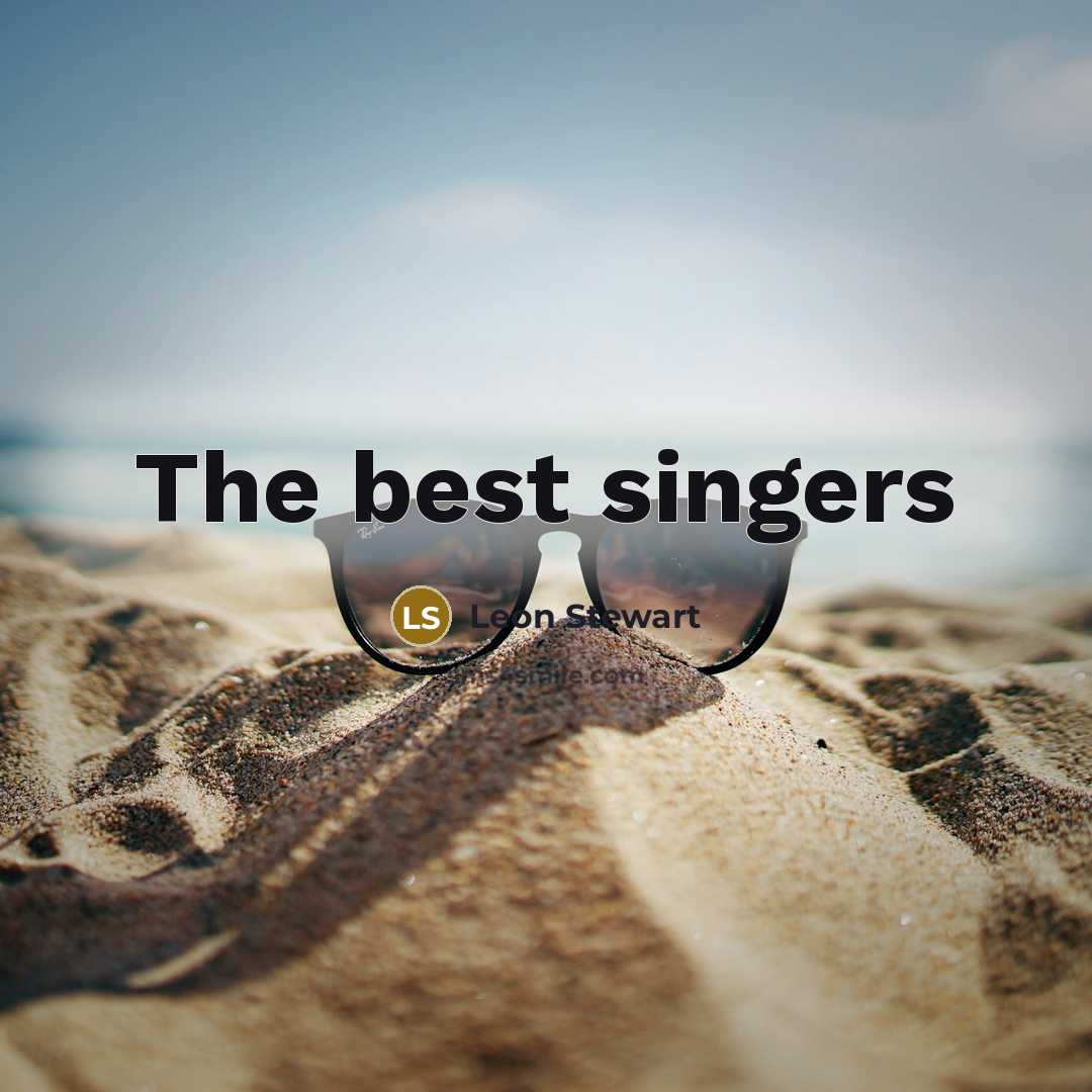 “The best singers” quote by Leon Stewart