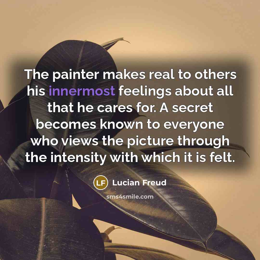“The painter makes real to others his innermost feelings about…” quote by Lucian Freud