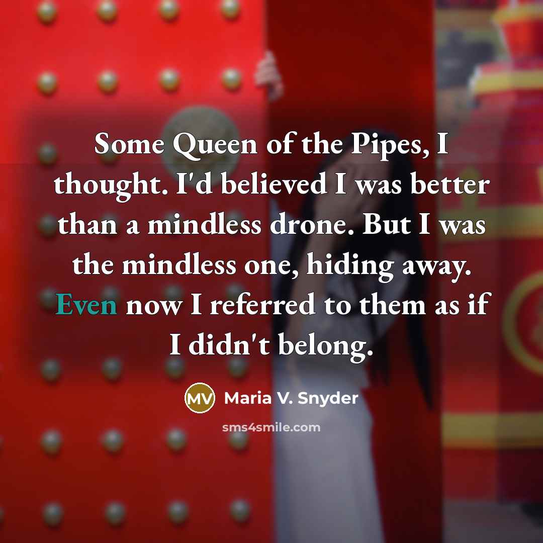 “Some Queen of the Pipes, I thought. I'd believed I…” quote by Maria V. Snyder