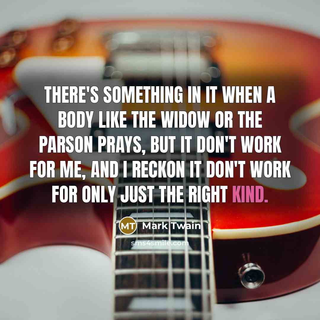 “There's something in it when a body like the widow…” quote by Mark Twain