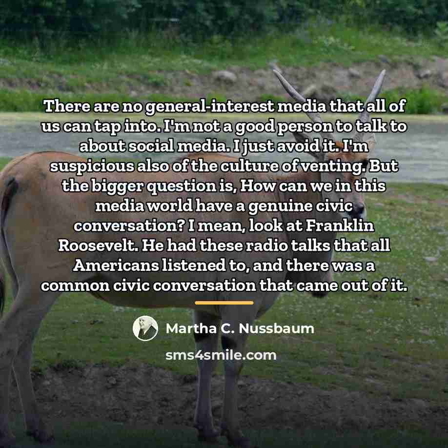 “There are no general-interest media that all of us can…” quote by Martha C. Nussbaum