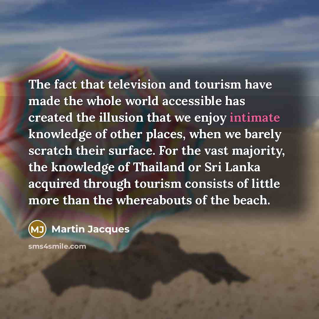 “The fact that television and tourism have made the whole…” quote by Martin Jacques