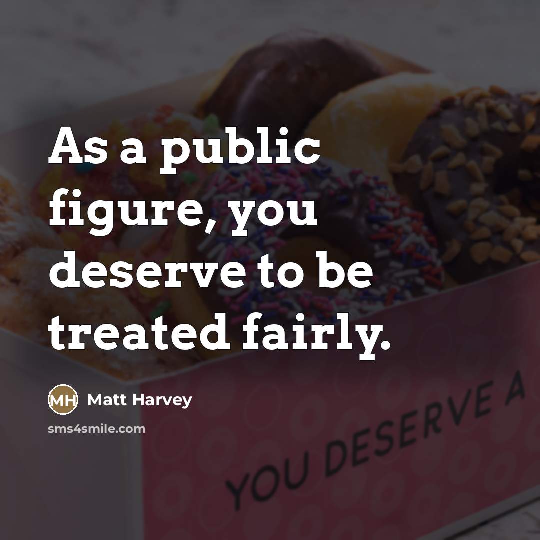 “As a public figure, you deserve to be treated fairly.…” quote by Matt Harvey