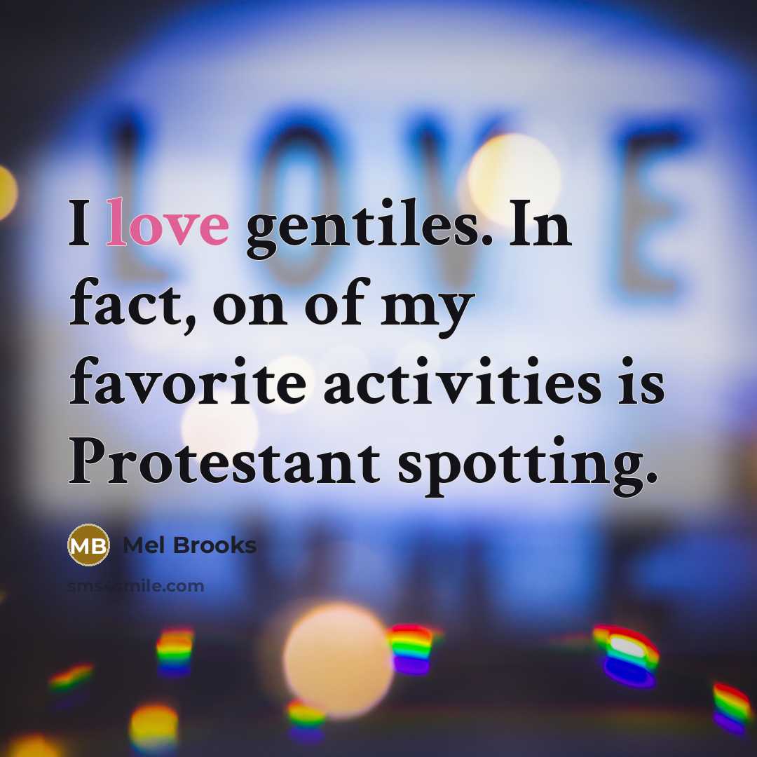 “I love gentiles. In fact, on of my favorite activities…” quote by Mel Brooks