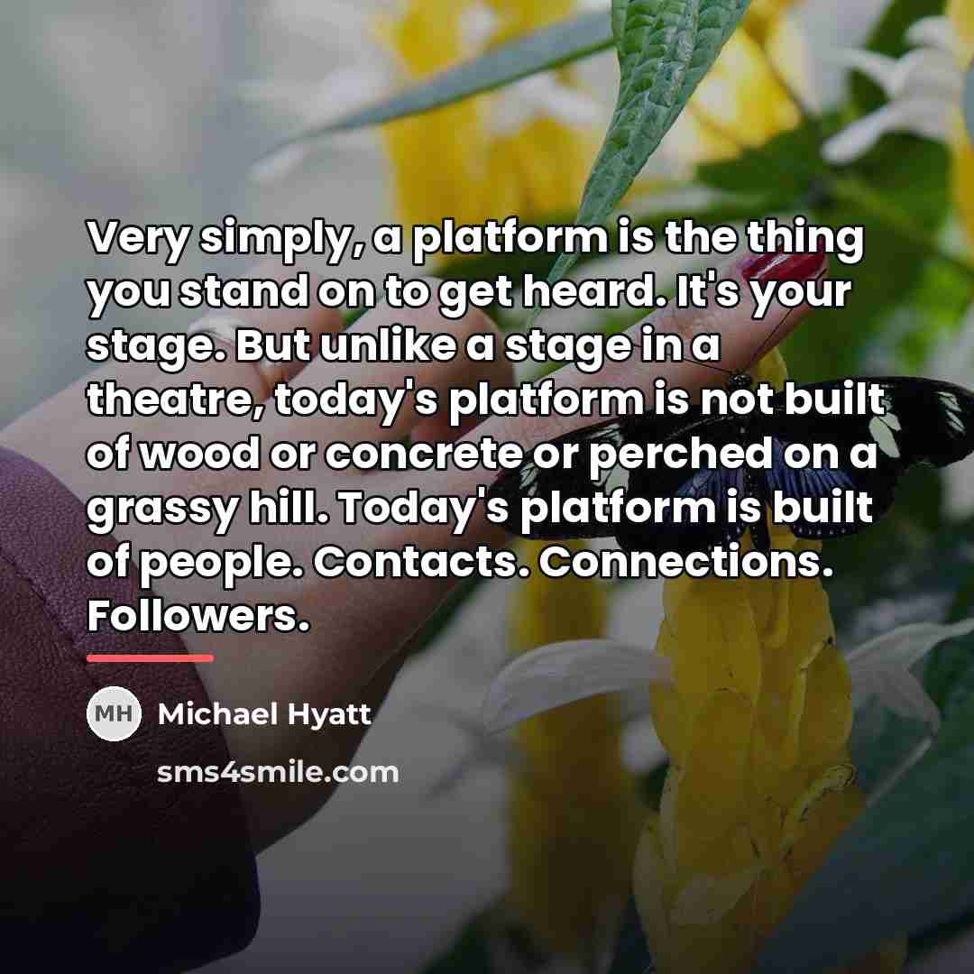 “Very simply, a platform is the thing you stand on…” quote by Michael Hyatt