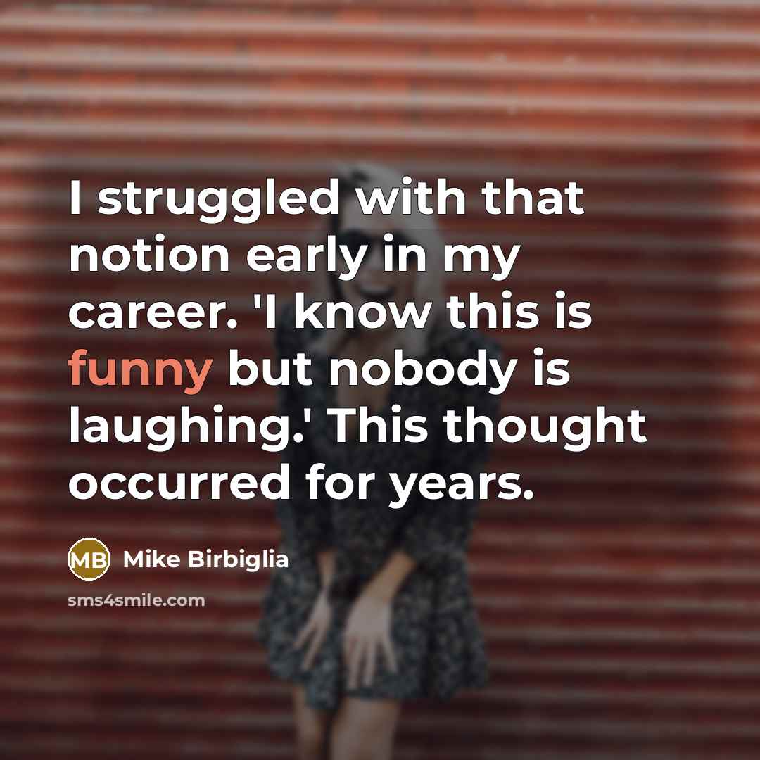 “I struggled with that notion early in my career. 'I…” quote by Mike Birbiglia