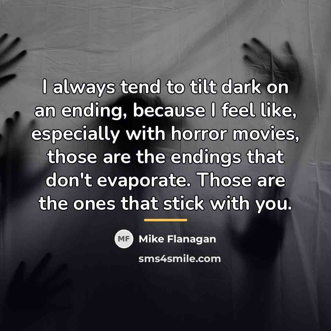 “I always tend to tilt dark on an ending, because…” quote by Mike Flanagan
