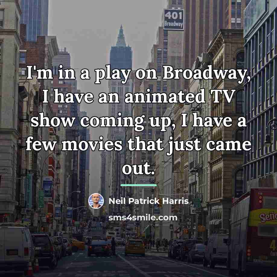 “I'm in a play on Broadway, I have an animated…” quote by Neil Patrick Harris