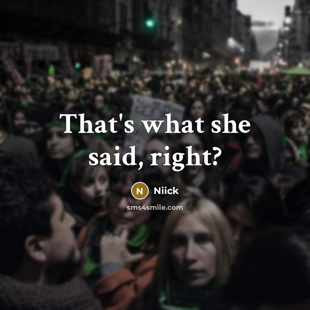 “That's what she said, right?” quote by Niick