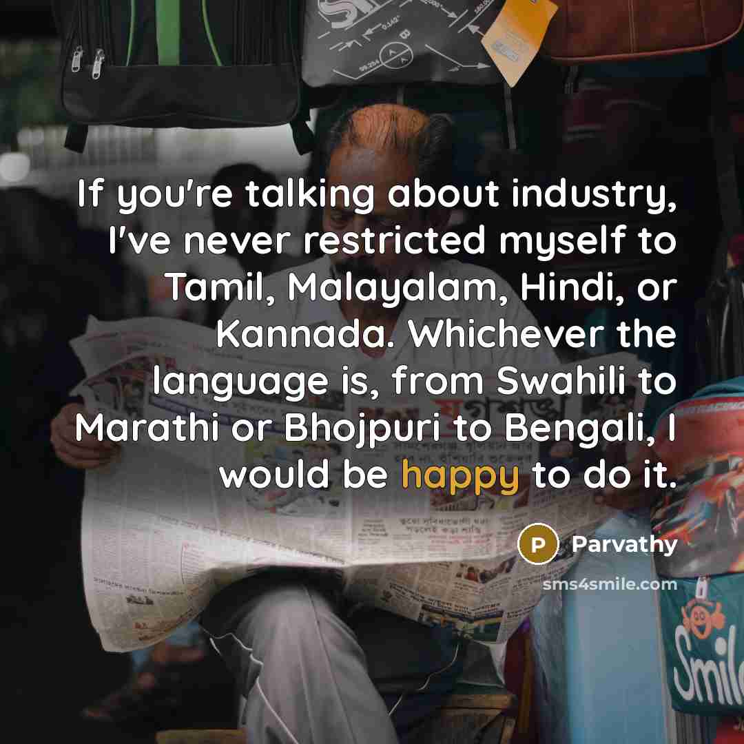 “If you're talking about industry, I've never restricted myself to…” quote by Parvathy