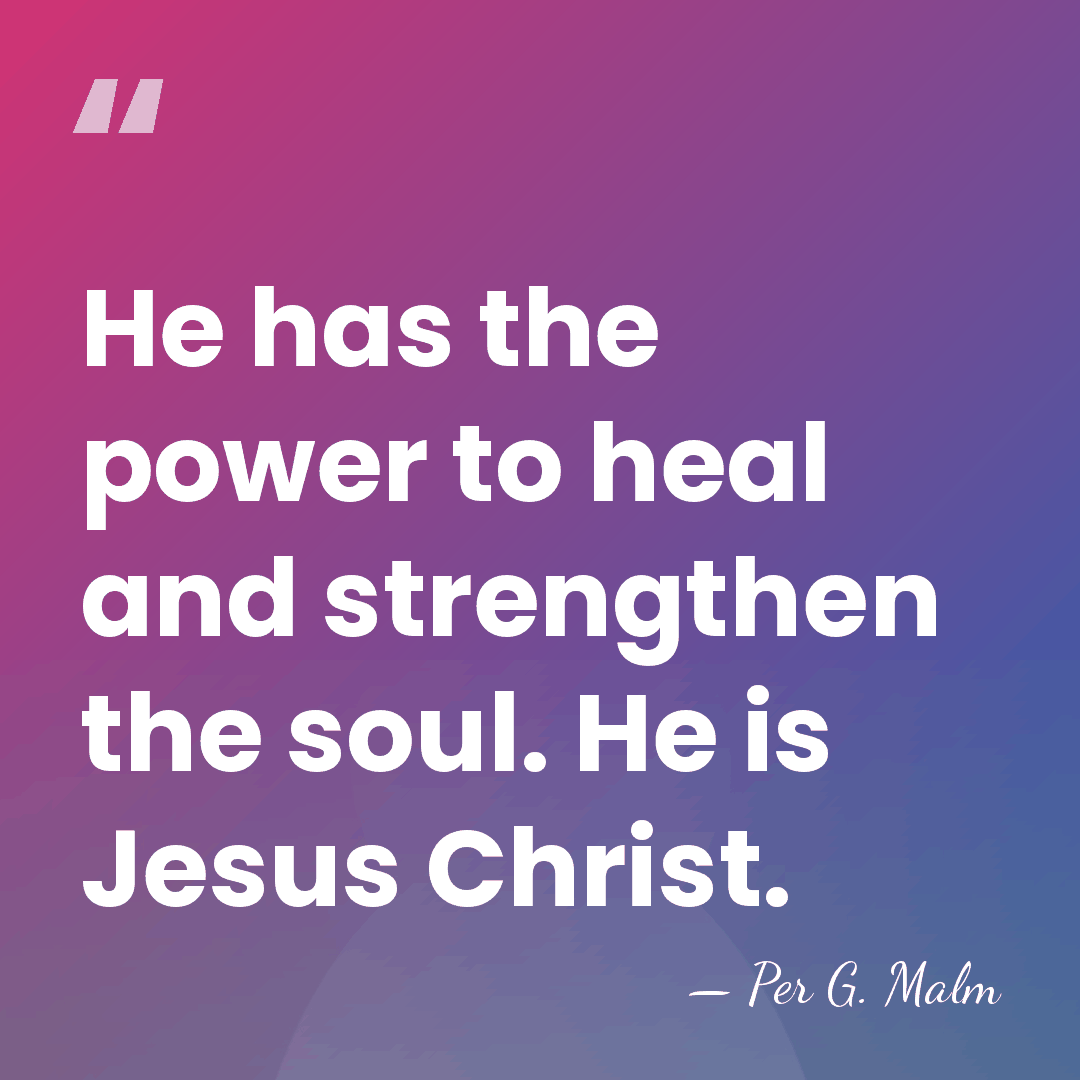 He has the power to heal and strengthen the soul. He is&hellip; - Per G. Malm
