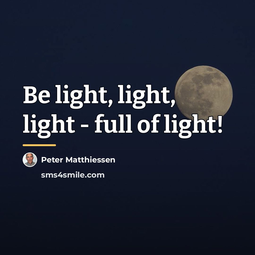 “Be light, light, light - full of light!…” quote by Peter Matthiessen