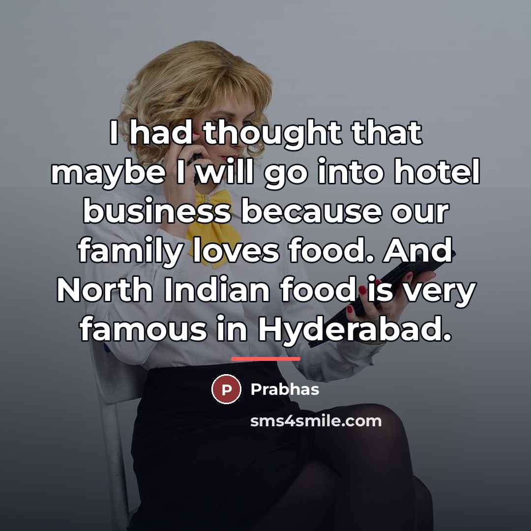 “I had thought that maybe I will go into hotel…” quote by Prabhas