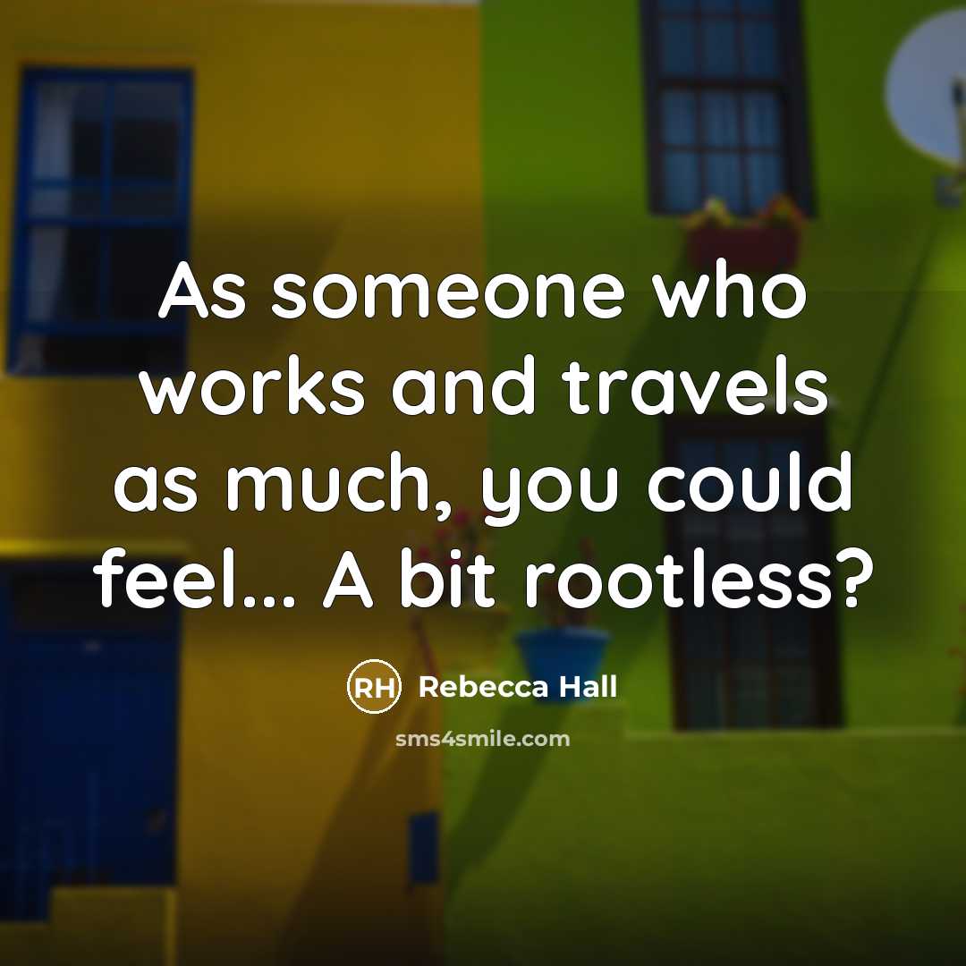 “As someone who works and travels as much, you could…” quote by Rebecca Hall