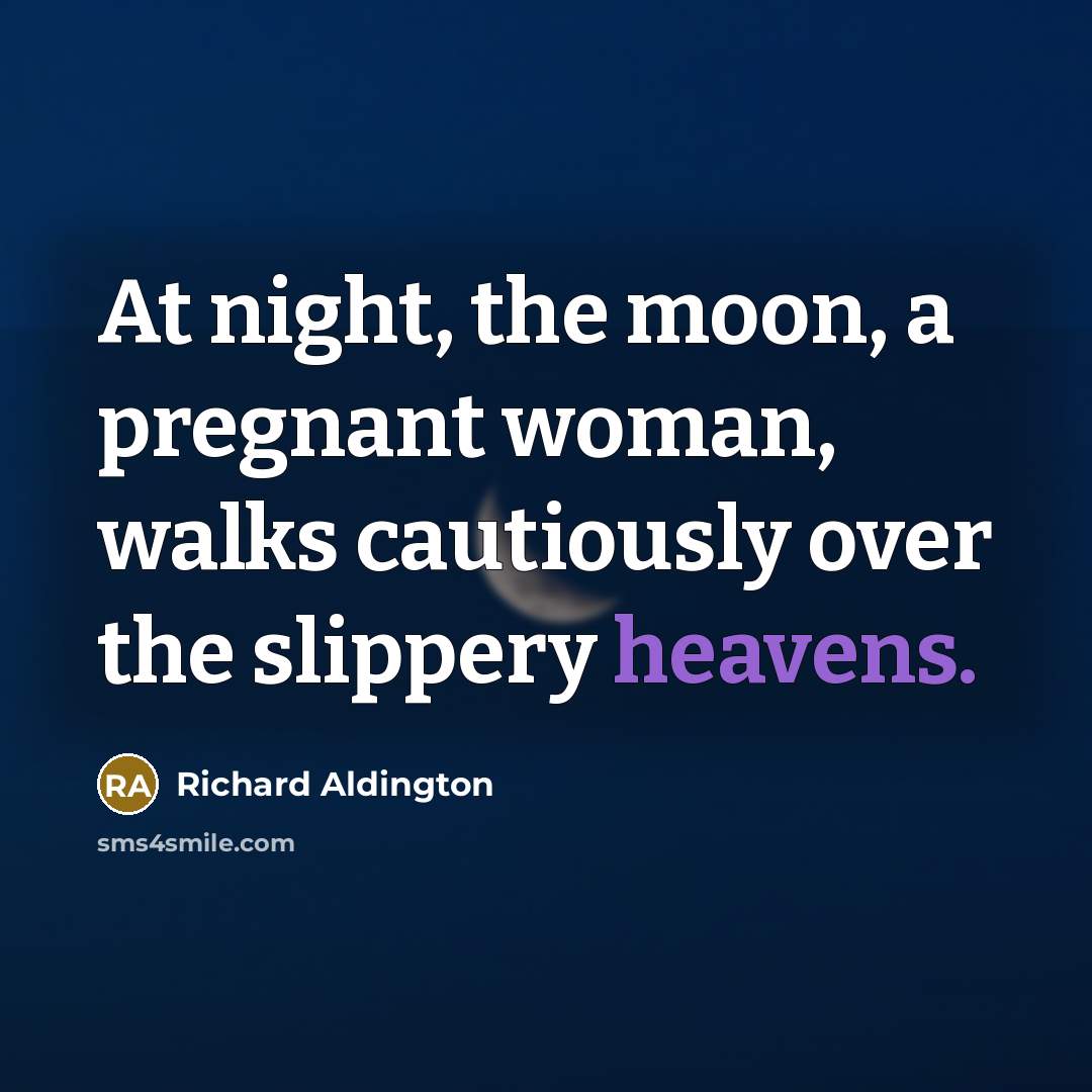 “At night, the moon, a pregnant woman, walks cautiously over…” quote by Richard Aldington