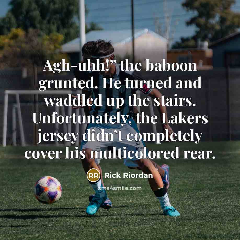 “Agh-uhh!” the baboon grunted. He turned and waddled up the…” quote by Rick Riordan