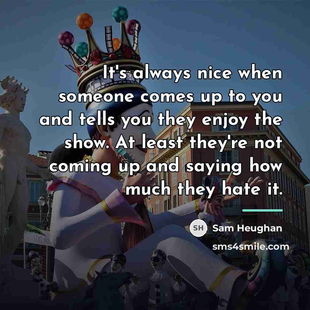 “It's always nice when someone comes up to you and…” quote by Sam Heughan
