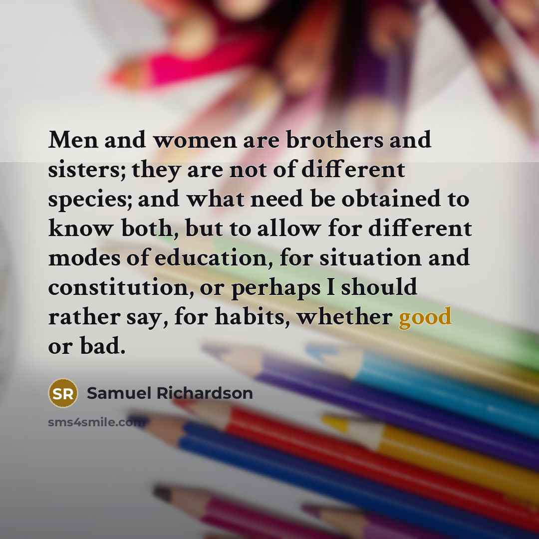 “Men and women are brothers and sisters; they are not…” quote by Samuel Richardson