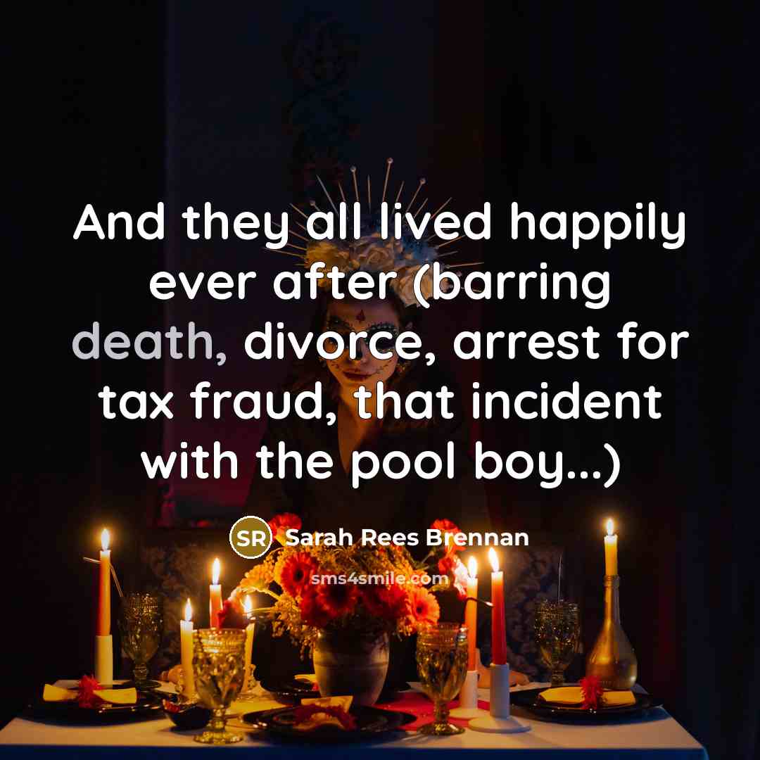 “And they all lived happily ever after (barring death, divorce,…” quote by Sarah Rees Brennan