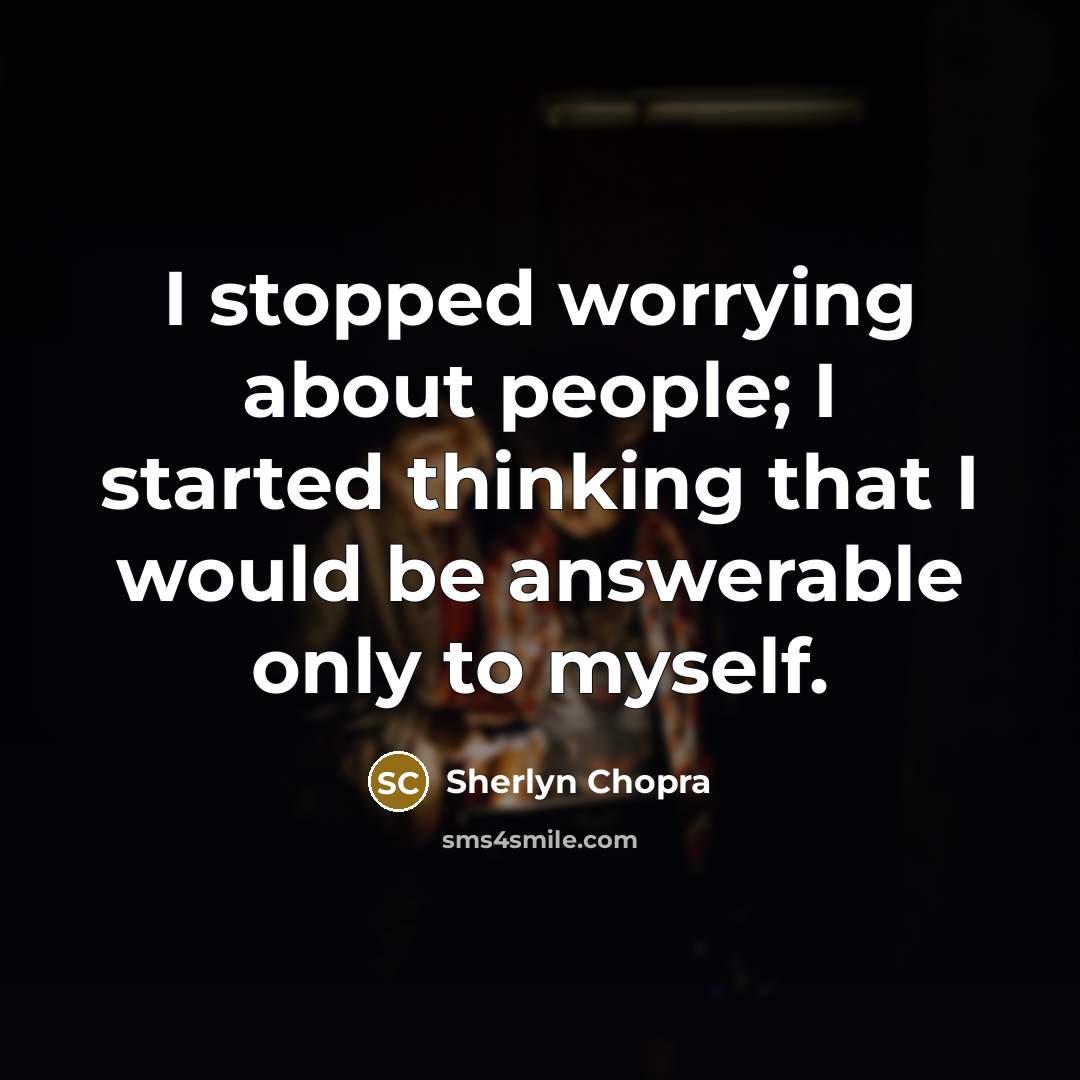 “I stopped worrying about people; I started thinking that I…” quote by Sherlyn Chopra