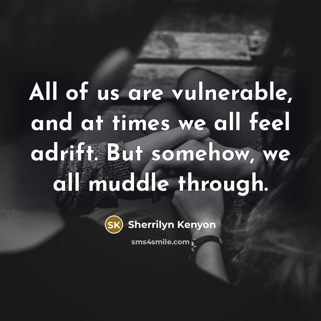 “All of us are vulnerable, and at times we all…” quote by Sherrilyn Kenyon