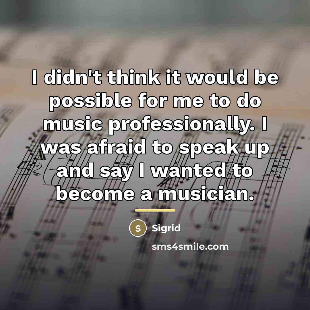 “I didn't think it would be possible for me to…” quote by Sigrid