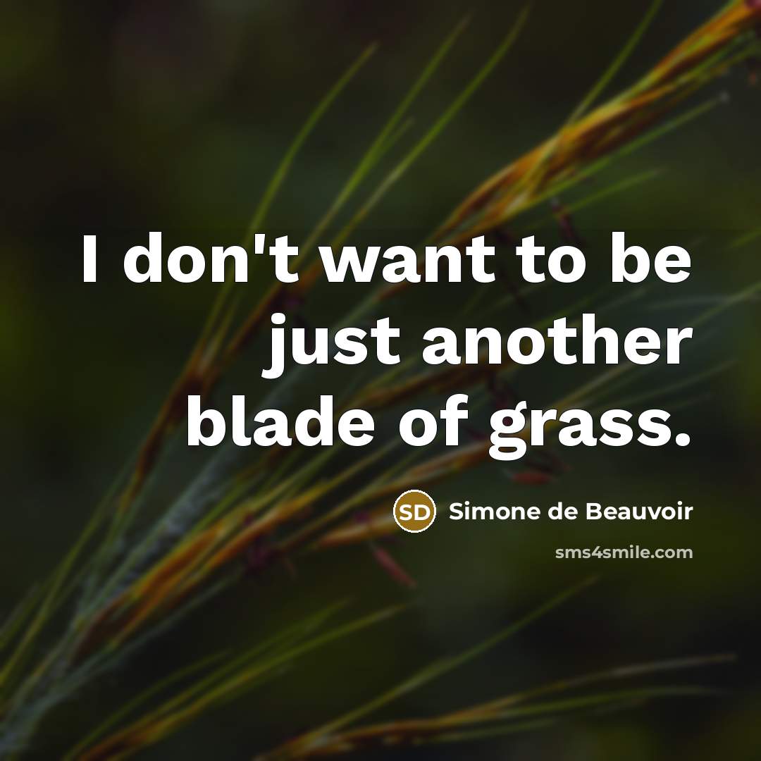 “I don't want to be just another blade of grass.…” quote by Simone de Beauvoir