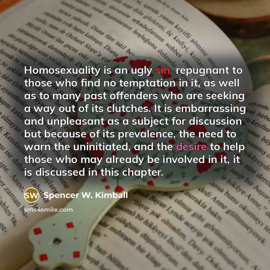 “Homosexuality is an ugly sin, repugnant to those who find…” quote by Spencer W. Kimball