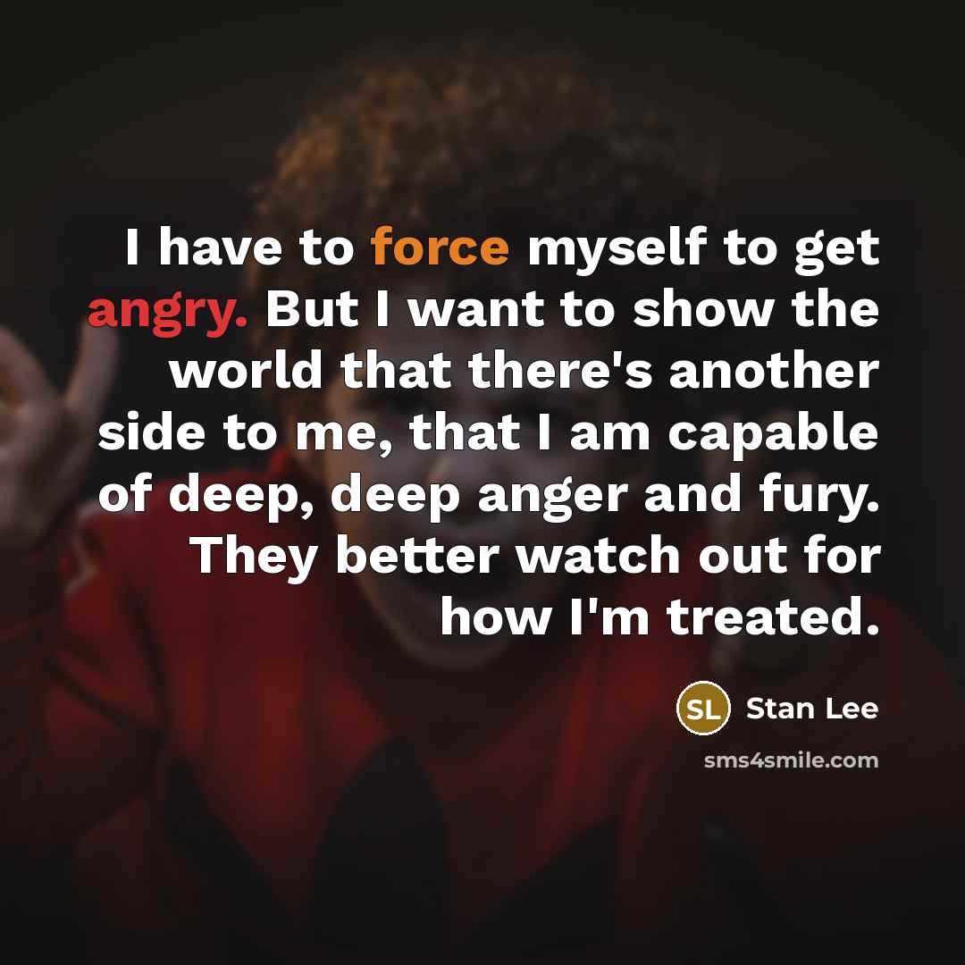 “I have to force myself to get angry. But I…” quote by Stan Lee