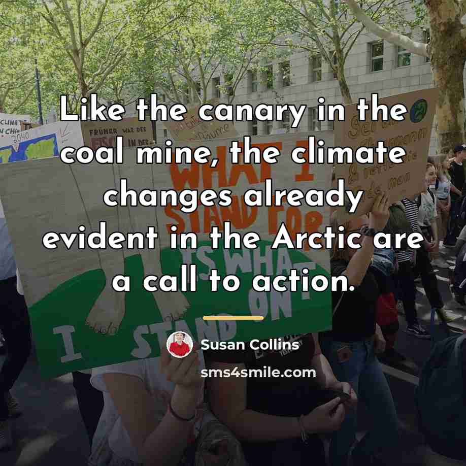 “Like the canary in the coal mine, the climate changes…” quote by Susan Collins