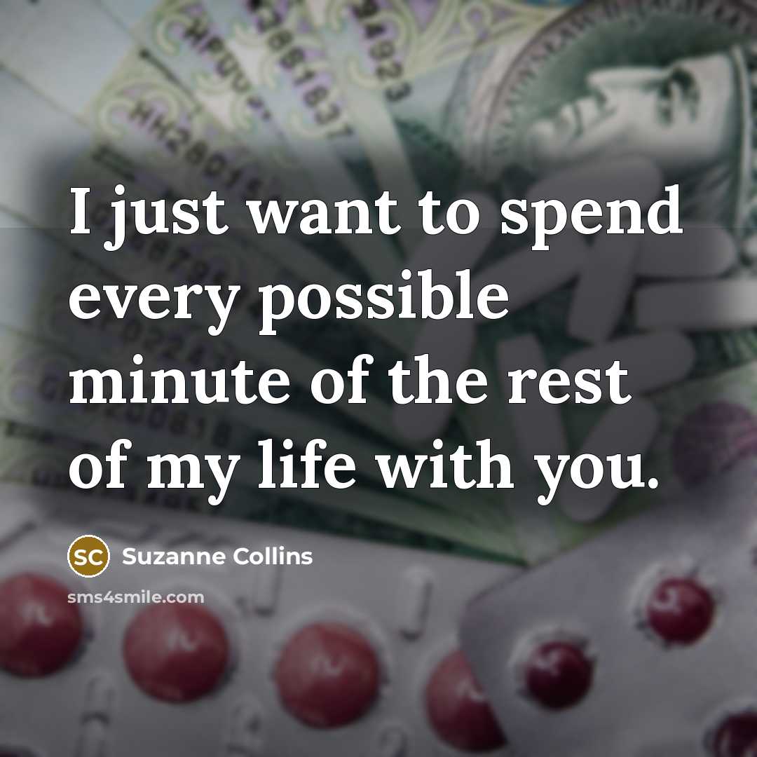 “I just want to spend every possible minute of the…” quote by Suzanne Collins
